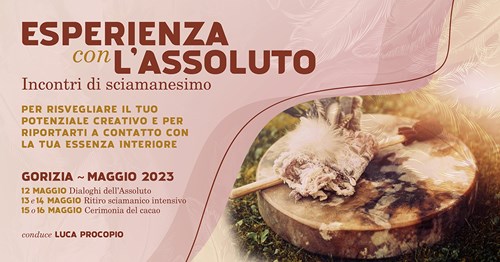 Esperienza con l’Assoluto - Incontri di sciamanesimo a Gorizia